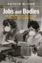 KNYGA Arthur Mcivor Jobs and Bodies, An Oral History of Health and Safety in Britain