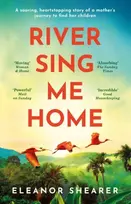 KNYGA Eleanor Shearer River Sing Me Home, A powerful, uplifting novel of a remarkable journey to find family, inspired by true events