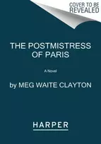 KNYGA Meg Waite Clayton Postmistress of Paris, A Novel