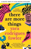KNYGA Yara Rodrigues Fowler there are more things, Shortlisted for the Goldsmiths Prize and Orwell Prize for Fiction