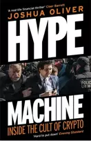 KNYGA Joshua Oliver Hype Machine: Inside the Cult of Crypto, 'Hard to put down' EVENING STANDARD