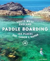 KNYGA Lisa Drewe Paddle Boarding South West England, 100 places to SUP, canoe, and kayak in Cornwall, Devon, Dorset, Somerset, Wiltshire and Bristol