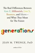 KNYGA Jean M Twenge Generations, The Real Differences Between Gen Z, Millennials, Gen X, Boomers, and Silents—and What They Mean for The Future