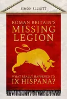KNYGA Simon Elliott Roman Britain's Missing Legion, What Really Happened to IX Hispana?