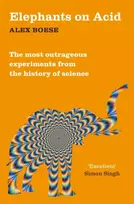KNYGA Alex Boese Elephants on Acid, From zombie kittens to tickling machines: the most outrageous experiments from the history of science
