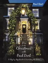 KNYGA How to do Christmas with Paul Dart, A Step by Step Guide to Decorating the Home