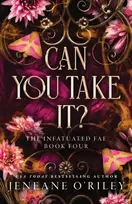 KNYGA Jeneane Oriley Can You Take It?, The Thrilling Finale to the Dark Fantasy Enemies to Lovers Romance Series (Infatuated Fae Book 4)