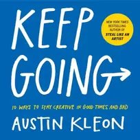 KNYGA Austin Kleon Keep Going, 10 Ways to Stay Creative in Good Times and Bad