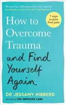 KNYGA Jessamy Hibberd How to Overcome Trauma and Find Yourself Again, Seven Steps to Grow from Pain