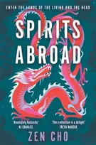 KNYGA Zen Cho Spirits Abroad, This award-winning collection, inspired by Asian myths and folklore, will entertain and delight
