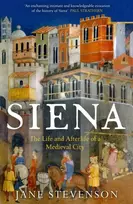 KNYGA Jane Stevenson Siena, The Life and Afterlife of a Medieval City