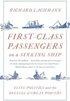 KNYGA Richard Lachmann First-Class Passengers on a Sinking Ship, Elite Politics and the Decline of Great Powers