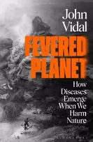 KNYGA John Vidal Fevered Planet, How Diseases Emerge When We Harm Nature