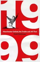 KNYGA Matt Dickinson 1999: Manchester United, the Treble and All That