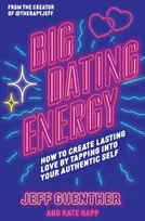KNYGA Jeff Guenther Big Dating Energy, How to Create Lasting Love by Tapping Into Your Authentic Self