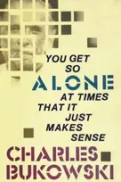 KNYGA Charles Bukowski You Get So Alone at Times That It Just Makes Sense