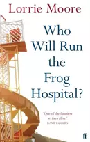 KNYGA Lorrie Moore Who Will Run the Frog Hospital?