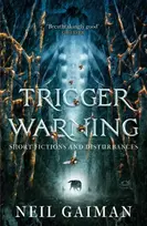 KNYGA Neil Gaiman Trigger Warning: Short Fictions and Disturbances