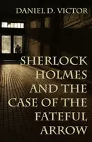 KNYGA Daniel Victor Sherlock Holmes and The Case of the Fateful Arrow