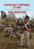 KNYGA Paul L Dawson Napoleon's Imperial Guard Uniforms and Equipment: The Infantry