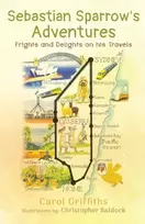 KNYGA Carol Griffiths Sebastian Sparrow's Adventures: Frights and Delights on his Travels