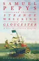 KNYGA Nigel Pickford Samuel Pepys and the Strange Wrecking of the Gloucester