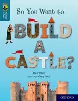 KNYGA Alex Woolf Oxford Reading Tree TreeTops inFact: Oxford Level 19: So You Want to Build a Castle?