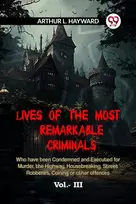 KNYGA L Hayward Arthur LIVES OF THE MOST REMARKABLE CRIMINALS Who have been Condemned and Executed for Murder, the Highway, Housebreaking, Street Robberies, Coining or other offences Vol. III (Edition2023)