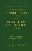 KNYGA OSB Tibi Daniel The Law for Institutes of Consecrated Life and Societies of Apostolic Life