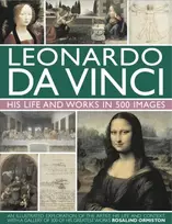 KNYGA Rosalind Ormiston Leonardo Da Vinci: His Life and Works in 500 Images