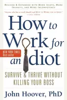 KNYGA John Hoover How to Work for an Idiot, Revised and Expanded with More Idiots, More Insanity, and More Incompetency