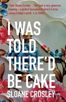 KNYGA Sloane Crosley I Was Told There'd Be Cake