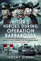 KNYGA Jeremy Dixon Hitler’s Heroes During Operation Barbarossa