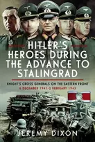 KNYGA Jeremy Dixon Hitler’s Heroes During the Advance to Stalingrad