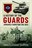 KNYGA Charles Richard Trumpess History of the Guards Armoured Formations 1941-1945