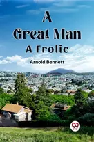 KNYGA Arnold Bennett Great ManA Frolic (Edition2023)
