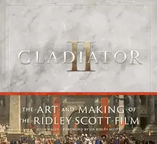 KNYGA John Walsh Gladiator II: The Art and Making of the Ridley Scott Film