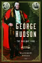 KNYGA Matthew Wells George Hudson: The Railway King