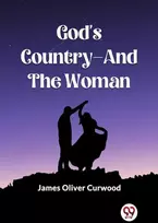 KNYGA James Oliver Curwood God'S Country—And The Woman (Edition2023)