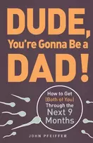 KNYGA John Pfeiffer Dude, You're Gonna Be a Dad!