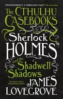 KNYGA James Lovegrove Cthulhu Casebooks - Sherlock Holmes and the Shadwell Shadows