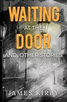 KNYGA James Kirby Waiting at the door and other stories