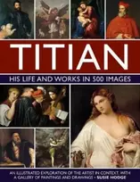 KNYGA Susie Hodge Titian: His Life and Works in 500 Images