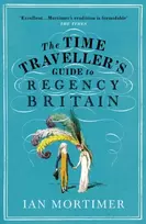 KNYGA Ian Mortimer Time Traveller's Guide to Regency Britain