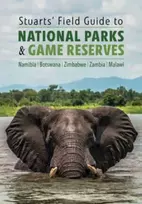 KNYGA Chris Stuart Stuarts' Field Guide to National Parks & Game Reserves – Namibia, Botswana, Zimbabwe, Zambia & Malawi