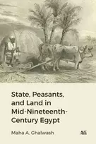 KNYGA Maha Ghalwash State, Peasants, and Land in Mid-Nineteenth-Century Egypt