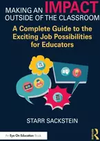 KNYGA Starr Sackstein Making an Impact Outside of the Classroom: A Complete Guide to the Exciting Job Possibilities for Educators