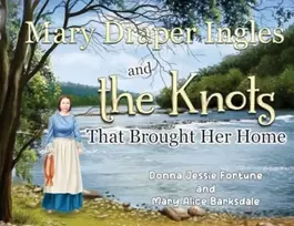 KNYGA Donna Jessie Fortune Mary Draper Ingles and the Knots That Brought Her Home