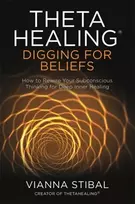 KNYGA Vianna Stibal ThetaHealing®: Digging for Beliefs