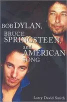 KNYGA Larry David Smith Bob Dylan, Bruce Springsteen, and American Song